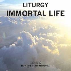 Liturgy (USA-1) : Immortal Life